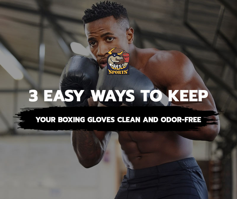 3 Easy Ways to Keep Your Boxing Gloves Clean and Odor-Free