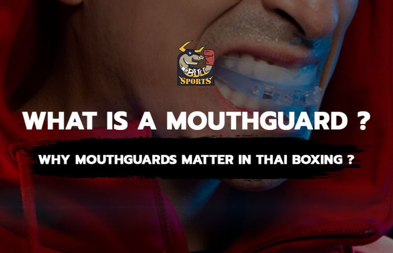 What is a Mouthguard? Why Mouthguards Matter in Thai Boxing?