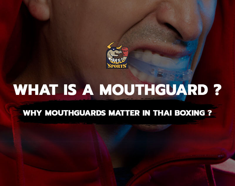 What is a Mouthguard? Why Mouthguards Matter in Thai Boxing?