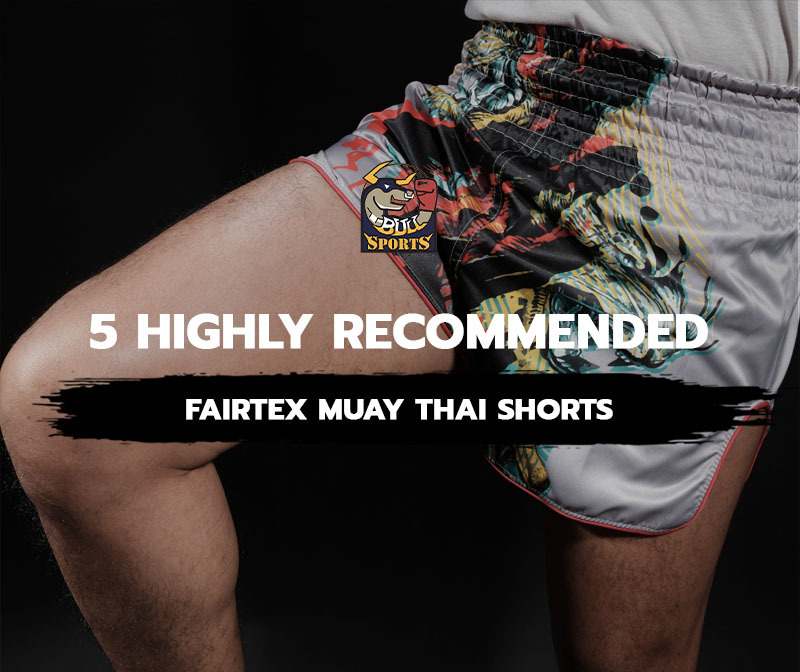 5 Highly Recommended Fairtex Muay Thai Shorts