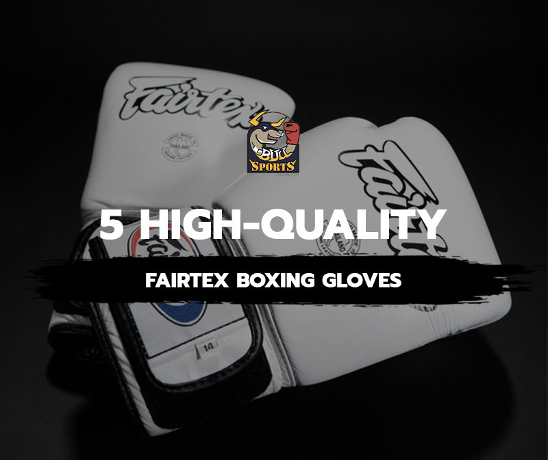 5 High-quality Fairtex Boxing Gloves