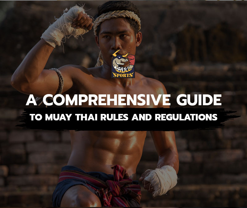 A Comprehensive Guide to Muay Thai Rules and Regulations