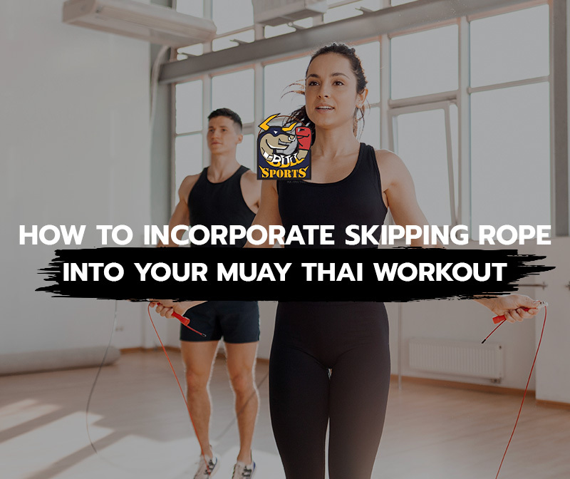 How to Incorporate Skipping Rope into Your Muay Thai Workout