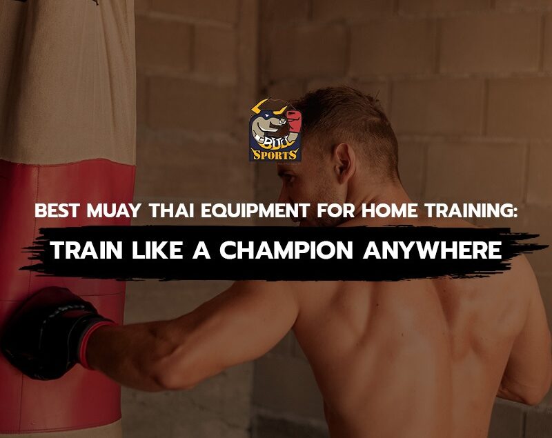 Best Muay Thai Equipment for Home Training
