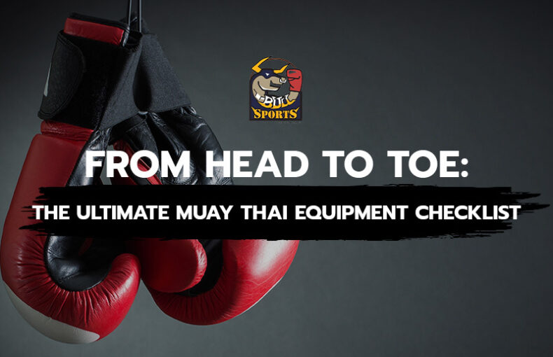 The Ultimate Muay Thai Equipment Checklist