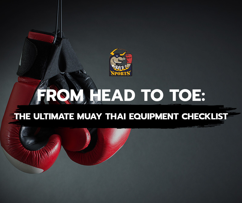 The Ultimate Muay Thai Equipment Checklist