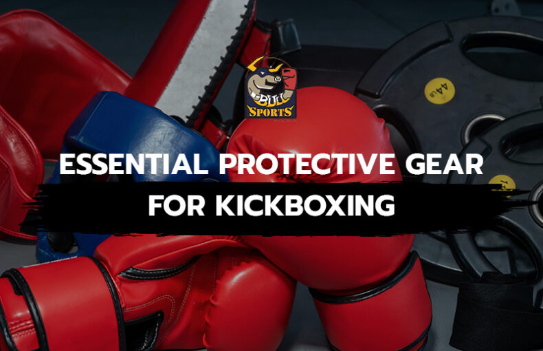 Essential Protective Gear for Kickboxing