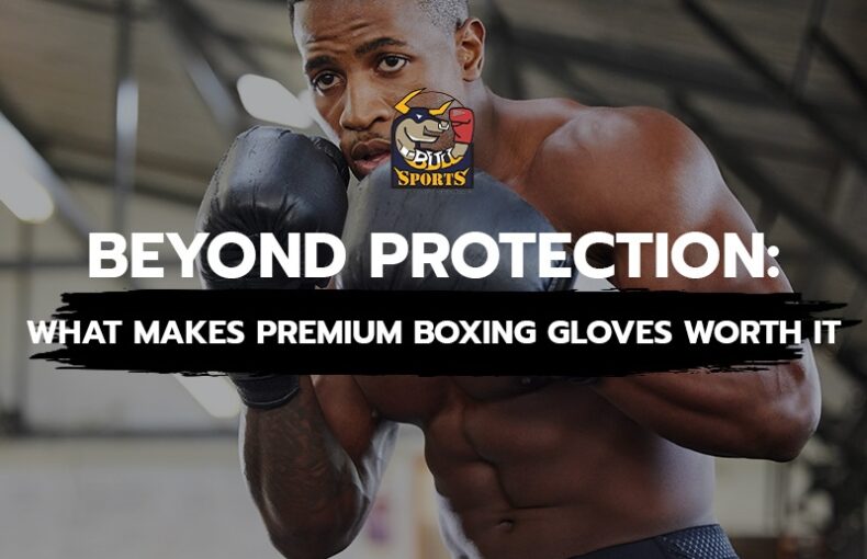 Beyond Protection: What Makes Premium Boxing Gloves Worth It