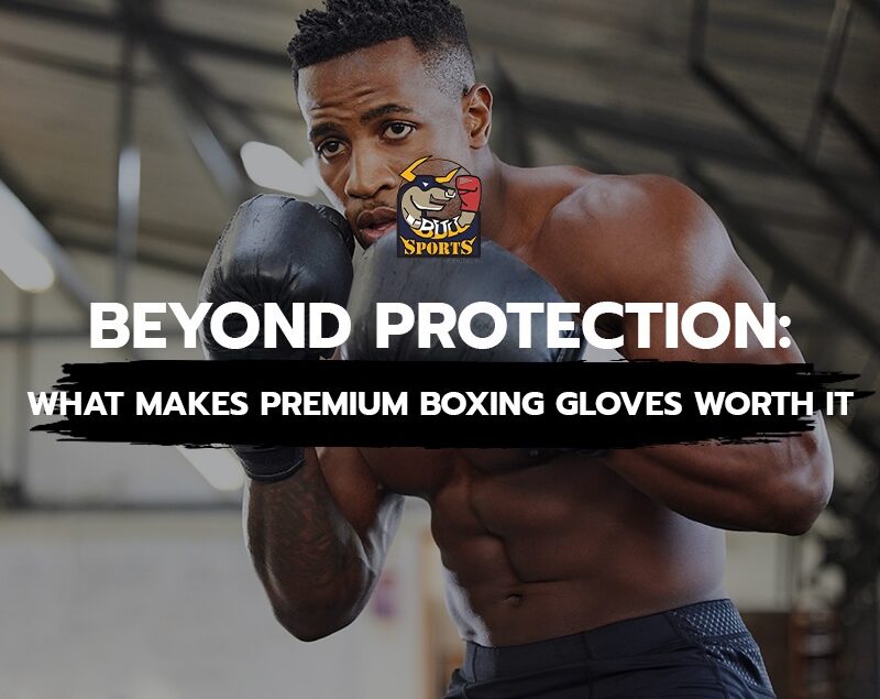 Beyond Protection: What Makes Premium Boxing Gloves Worth It