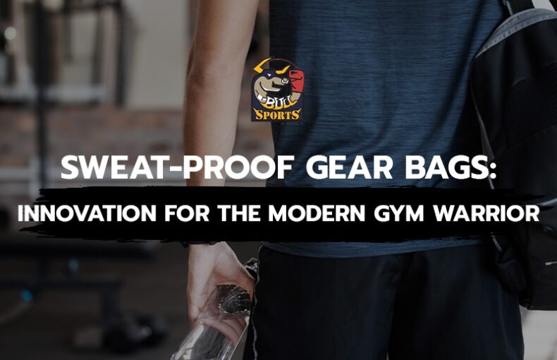 Sweat-Proof Gear Bags: Innovation for the Modern Gym Warrior