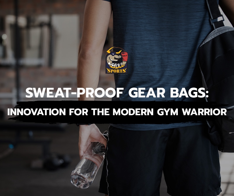 Sweat-Proof Gear Bags: Innovation for the Modern Gym Warrior