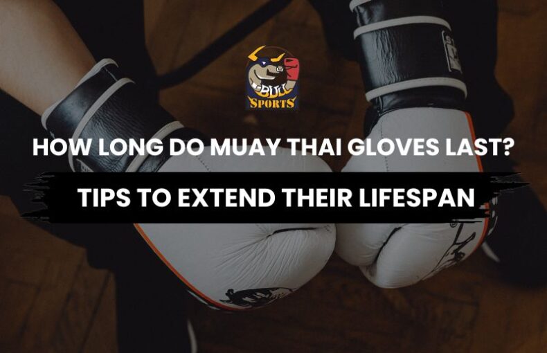 how long do muay thai gloves last