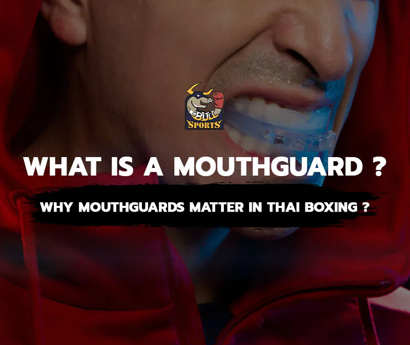 What is a Mouthguard? Why Mouthguards Matter in Thai Boxing?