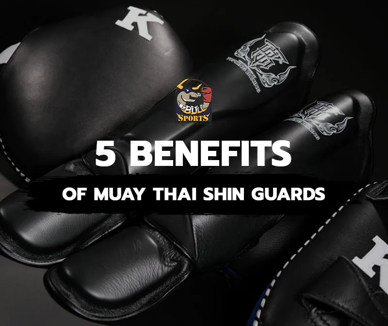 5 Benefits of Muay Thai Shin Guards