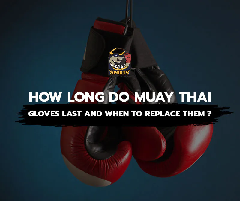 How Long Do Muay Thai Gloves Last, and When Should You Replace Them