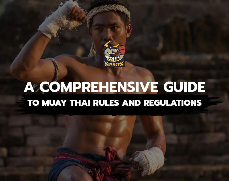 A Comprehensive Guide to Muay Thai Rules and Regulations