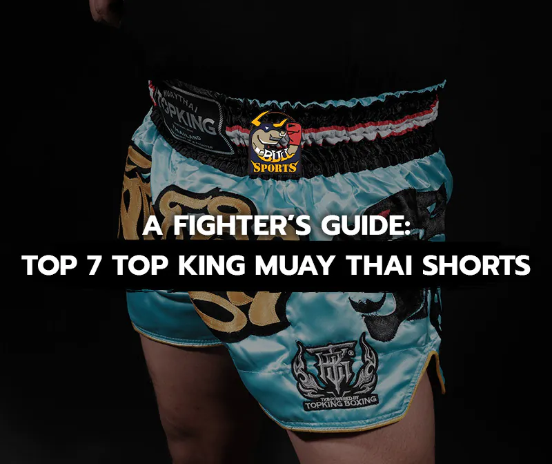 A Fighter’s Guide: Top 7 Top King Muay Thai Shorts