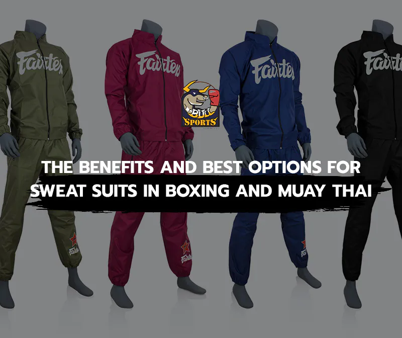 The Benefits and Best Options for Sweat Suits in Boxing and Muay Thai