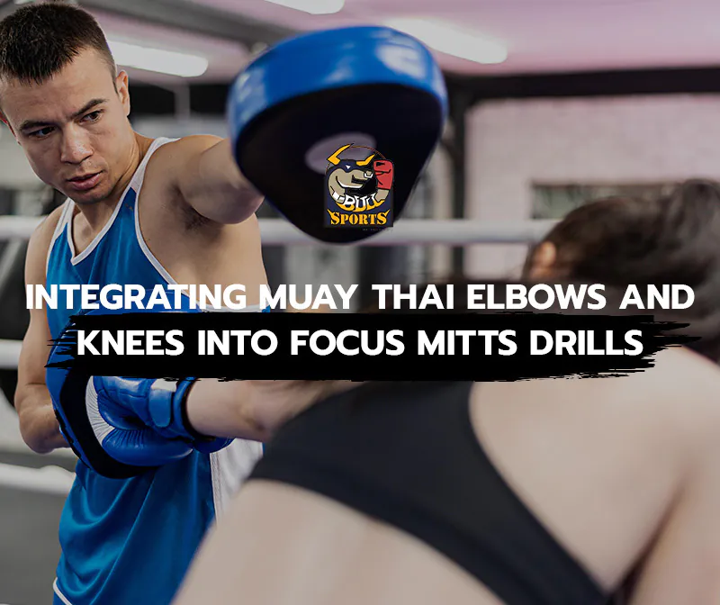 Integrating Muay Thai Elbows and Knees into Focus Mitts Drills