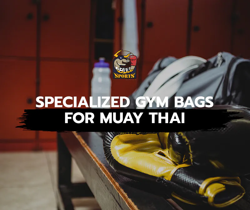 Specialized Gym Bags for Muay Thai