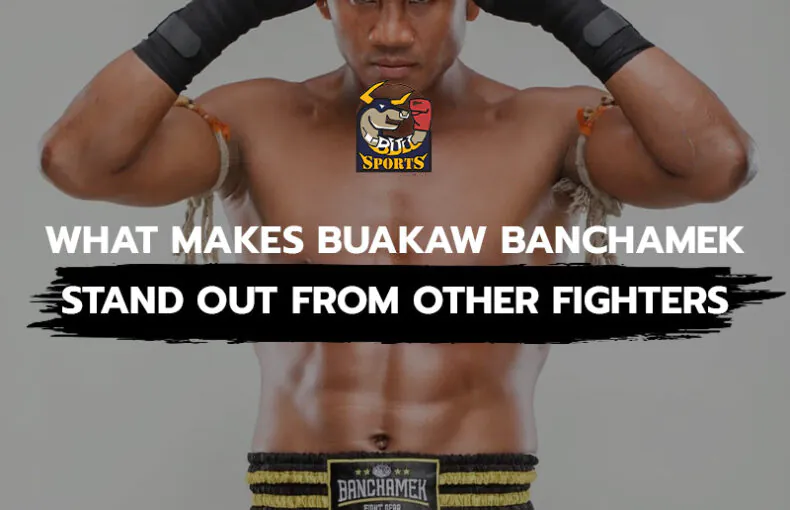 What Makes Buakaw Banchamek Stand Out from Other Fighters
