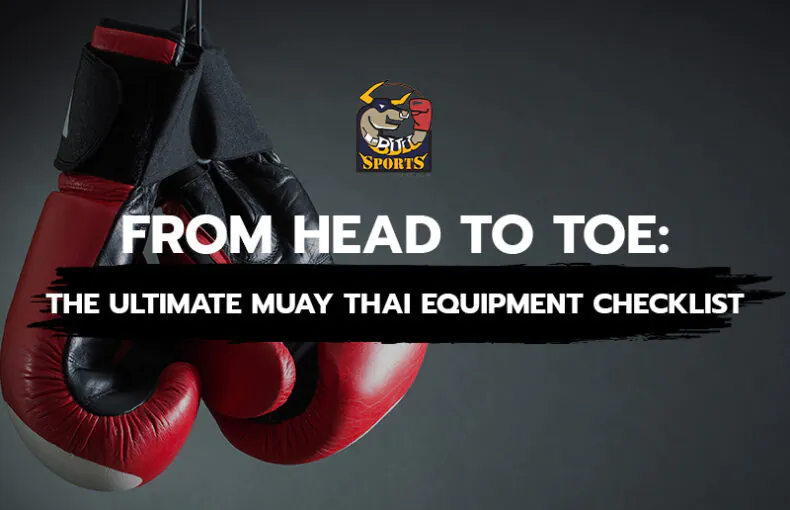 The Ultimate Muay Thai Equipment Checklist