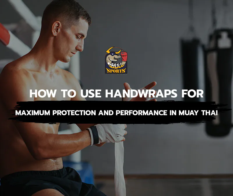 How to Use Handwraps for Maximum Protection and Performance in Muay Thai