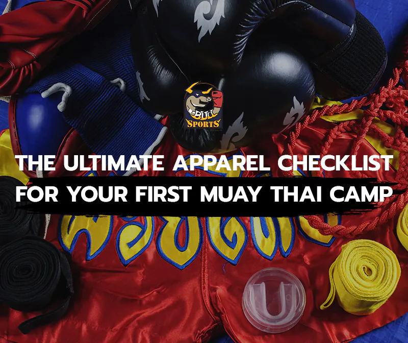 The Ultimate Apparel Checklist for Your First Muay Thai Camp