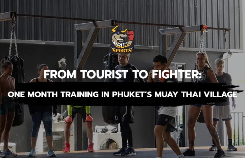 From Tourist to Fighter One Month Training in Phuket’s Muay Thai Village
