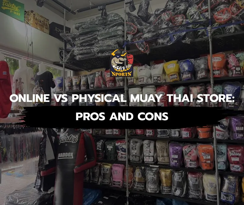 Online vs Physical Muay Thai Store: Pros and Cons