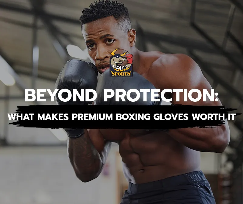 Beyond Protection: What Makes Premium Boxing Gloves Worth It