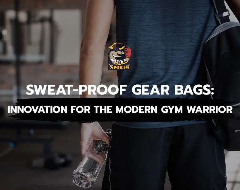 Sweat-Proof Gear Bags: Innovation for the Modern Gym Warrior