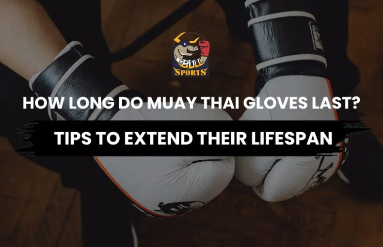 how long do muay thai gloves last