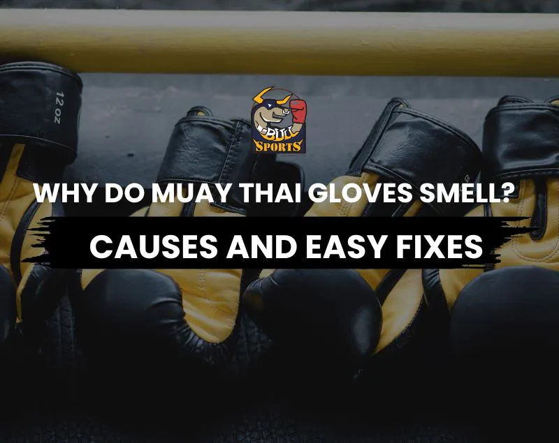why do muay thai gloves smell